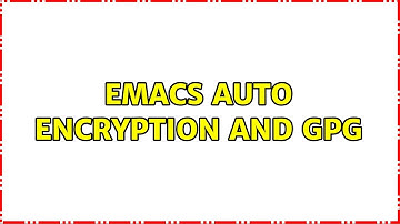 Emacs auto encryption and gpg (3 Solutions!!)