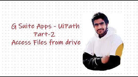 G Suite - UiPath | Part 2 | Files & Folders