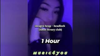 imogen heap - headlock (1shot Jersey club) 1 Hour