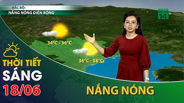 Thời tiết hôm nay 18/06/2023:Bắc Bộ vẫn có nắng nóng diện rộng| VTC14