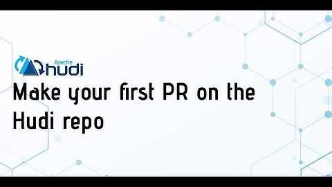 Make your first PR on the Hudi repo