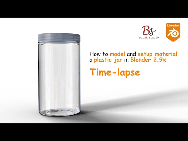 How to model and setup material a plastic jar in Blender 2.9x 