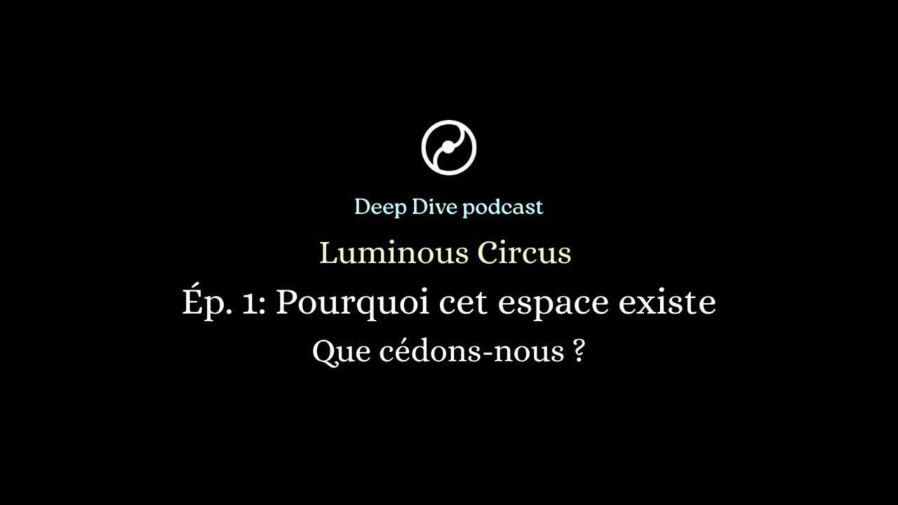 Pourquoi cet espace existe | Luminous Circus — Épisode 1