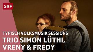 Trio Simon Lüthi, Vreny & Fredy | Typisch Volksmusik Sessions | SRF