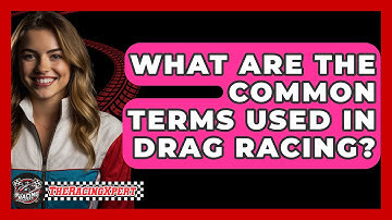 What Are The Common Terms Used In Drag Racing? - The Racing Xpert