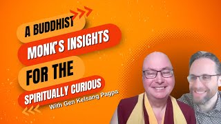 A Buddhist Monk's Insights for the Spiritually Curious - A Discussion with Gen Kelsang Pagpa