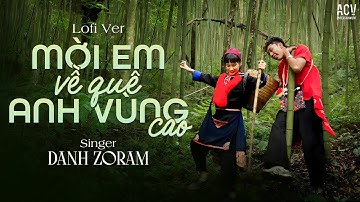 Mời Em Về Quê Anh Vùng Cao ( Lofi Ver ) - Danh Zoram | Quê anh vùng cao có tiếng chim hot...