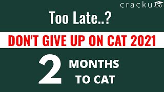 Don't give up on CAT 2021 | Strategy to crack CAT in 2 months