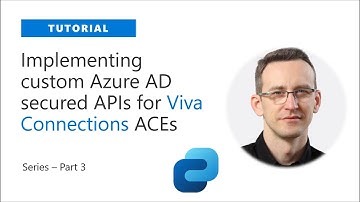 Implementing custom Azure AD secured APIs for Viva Connections ACEs (series 3/4)