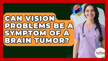 Can Vision Problems Be A Symptom Of A Brain Tumor? - Brain Health Support Network