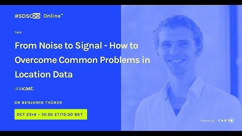 From noise to signal - Overcoming common problems in location data | Dr Benjamin Thürer | Unacast