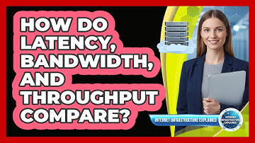 How Do Latency, Bandwidth, And Throughput Compare?