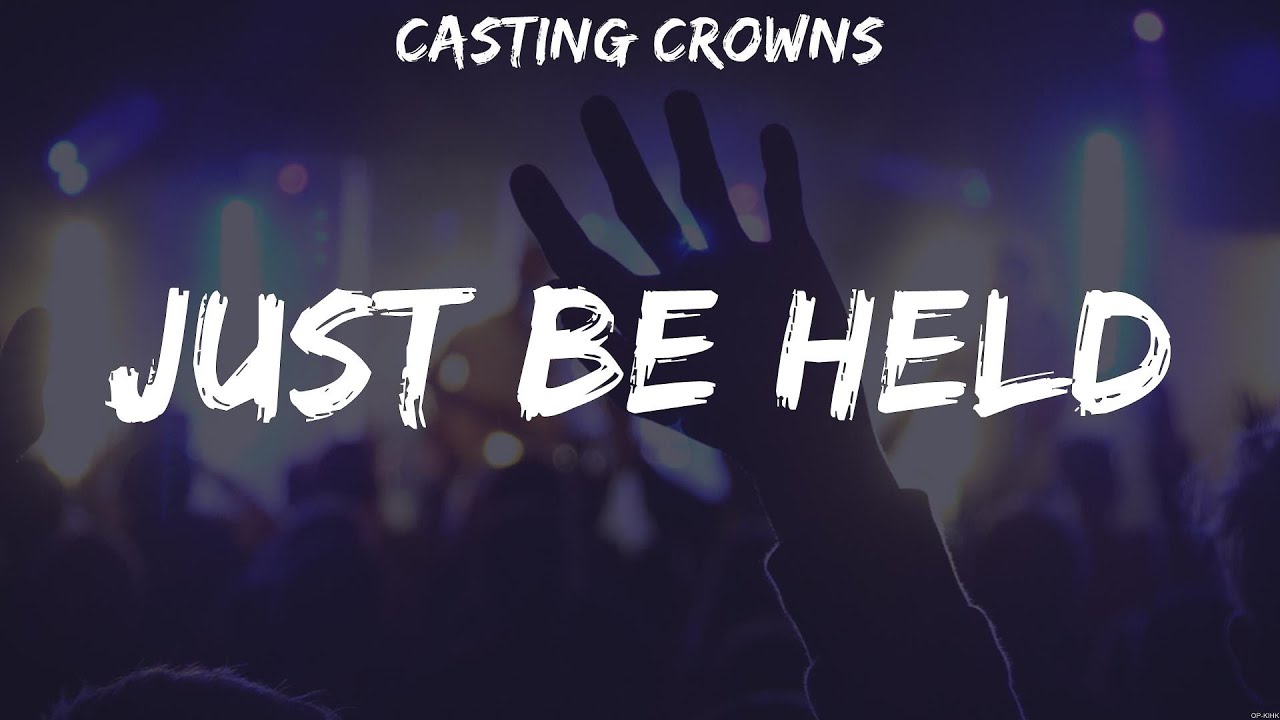 Just Be Held - Casting Crowns (Lyrics) | WORSHIP MUSIC - YouTube