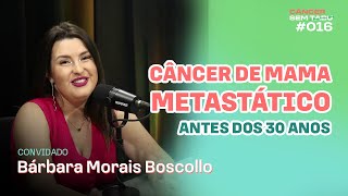 EP. #16 Câncer de mama metastático antes dos 30 anos I Bárbara Morais Boscollo