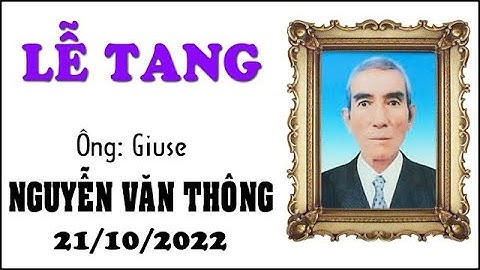 Lễ Tang Cụ Ông Giuse Nguyễn Văn Thông 21/10/2022