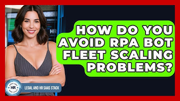How Do You Avoid RPA Bot Fleet Scaling Problems? - Legal And HR SaaS Stack