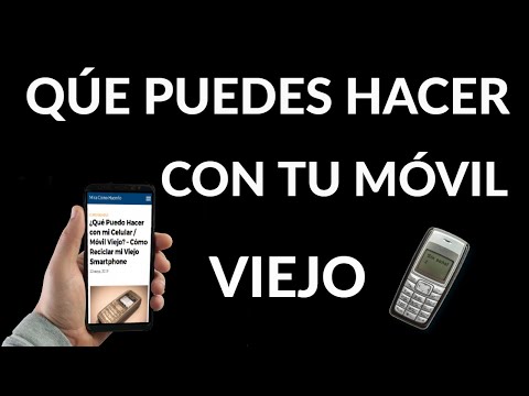 Qué Puedes Hacer con tu Móvil Viejo