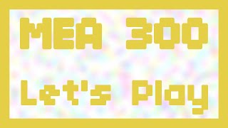Let's Play ~ MEA 300