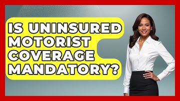 Is Uninsured Motorist Coverage Mandatory? - Auto Coverage Explained