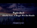 Khalid - Right Back ft. (A Boogie Wit Da Hoodie) Lyrics