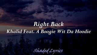 Khalid - Right Back ft. (A Boogie Wit Da Hoodie) Lyrics