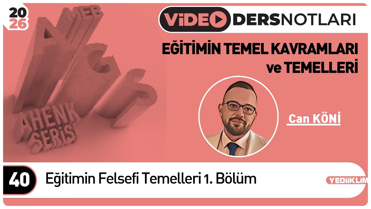 1 - Eğitimin Felsefi Temelleri 1. Bölüm - Can KÖNİ