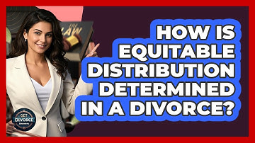 How Is Equitable Distribution Determined In A Divorce? - Get Divorce Answers