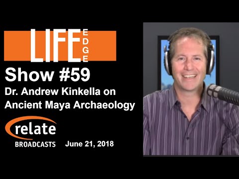 Life Edge 59: Dr. Andrew Kinkella on the Ancient Maya