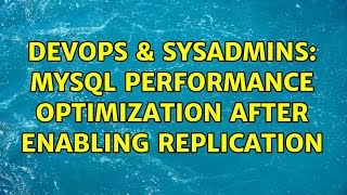Famous DevOps & SysAdmins: MySQL performance optimization after enabling replication Profile