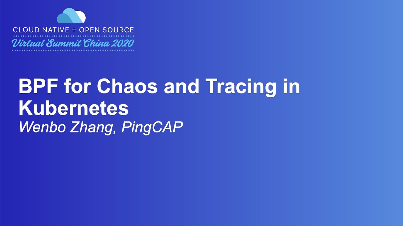 BPF for Chaos and Tracing in Kubernetes - Wenbo Zhang, PingCAP