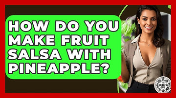 How Do You Make Fruit Salsa With Pineapple? - The Skillful Chef