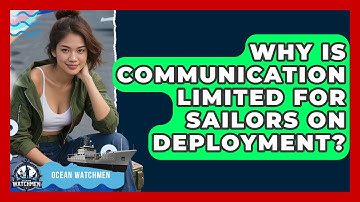 Why Is Communication Limited For Sailors On Deployment? - Ocean Watchmen