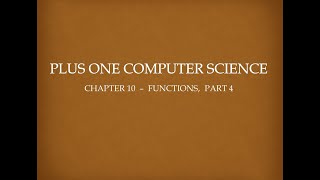 PLUS ONE COMPUTER SCIENCE, CHAPTER 10 - FUNCTIONS, PART 4