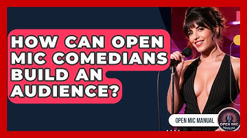 How Can Open Mic Comedians Build An Audience? - Open Mic Manual