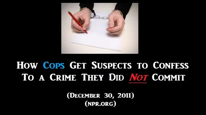 How Police Make You Confess to a Crime You Did Not...