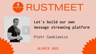 Let's build our own message streaming platform - Piotr Gankiewicz | Rustmeet 2025