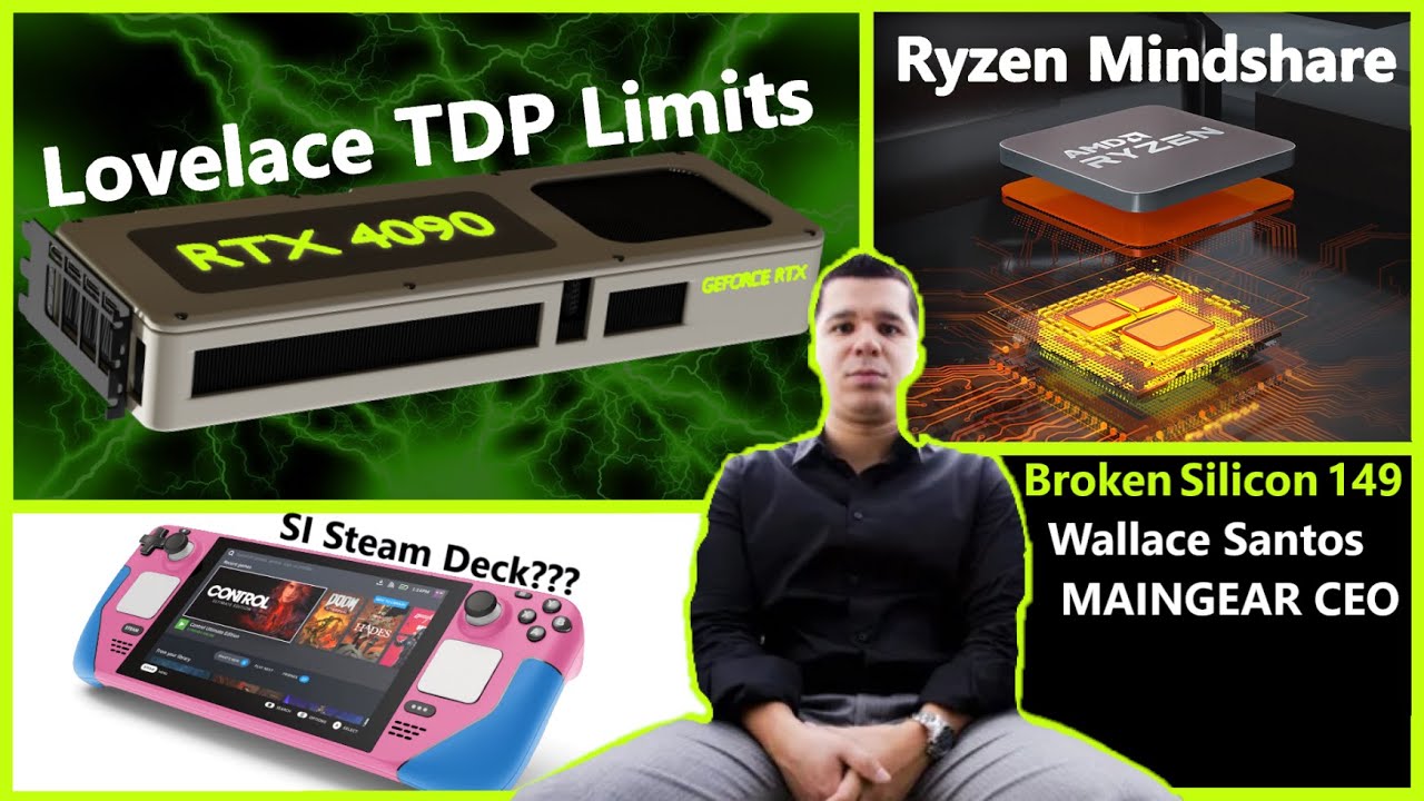 Ryzen Mindshare 2022, Nvidia Lovelace TDP Limits, SI Steam Deck | MAINGEAR CEO | Broken Silicon 149