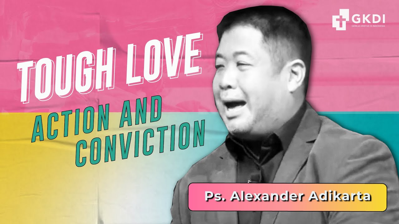 "Tough Love: Conviction and Action" | Ps. Alexander Adikarta | Gereja Kristus di Indonesia (GKDI)