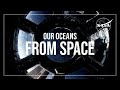 Our Oceans from Space