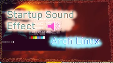Start Up Sound effects in Arch Linux Tutorial