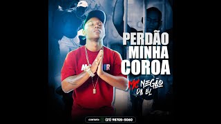 Mc Negão Da Bl - Perdão Minha Coroa Dj Samrio