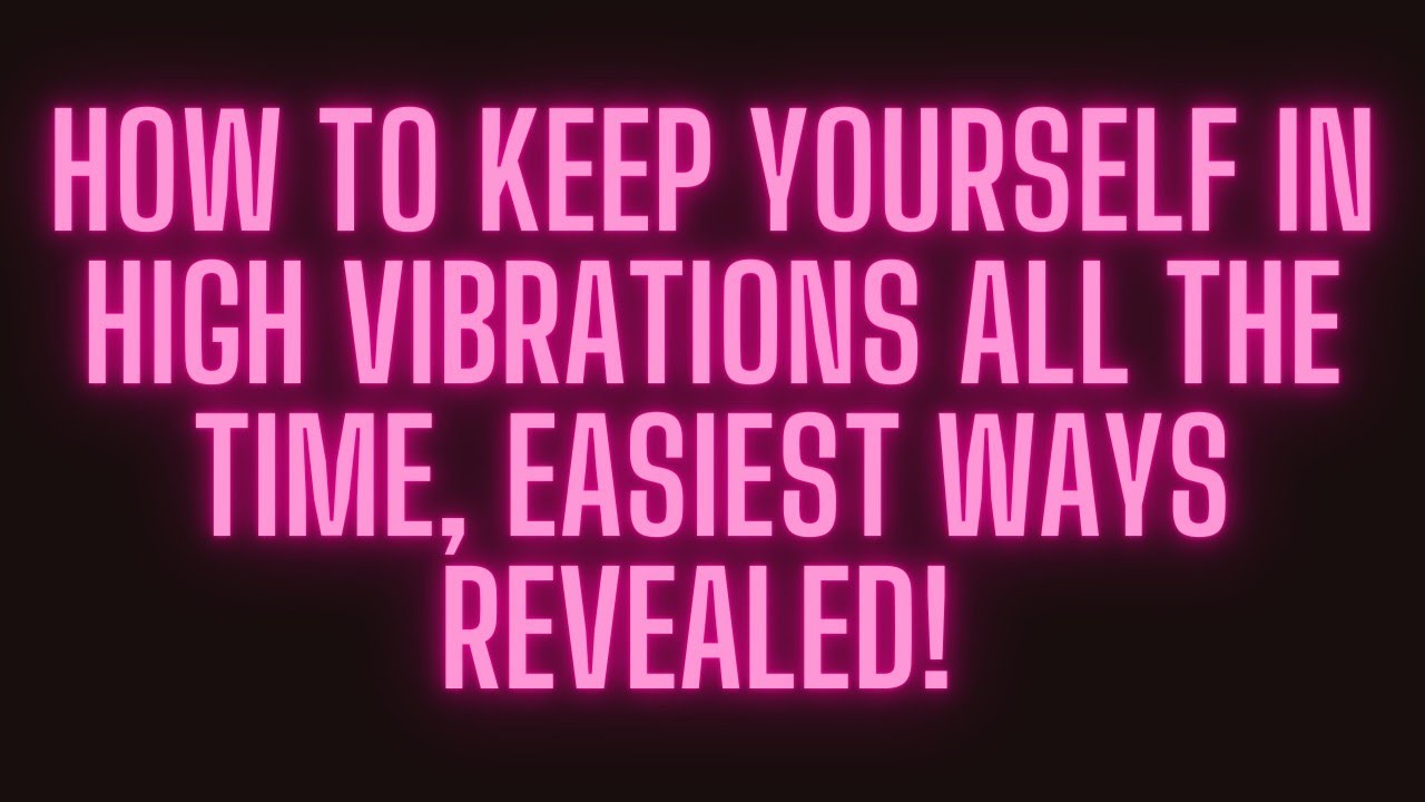 HOW TO KEEP YOUR VIBRATIONS HIGH ALL THE FREAKING TIME. . - YouTube
