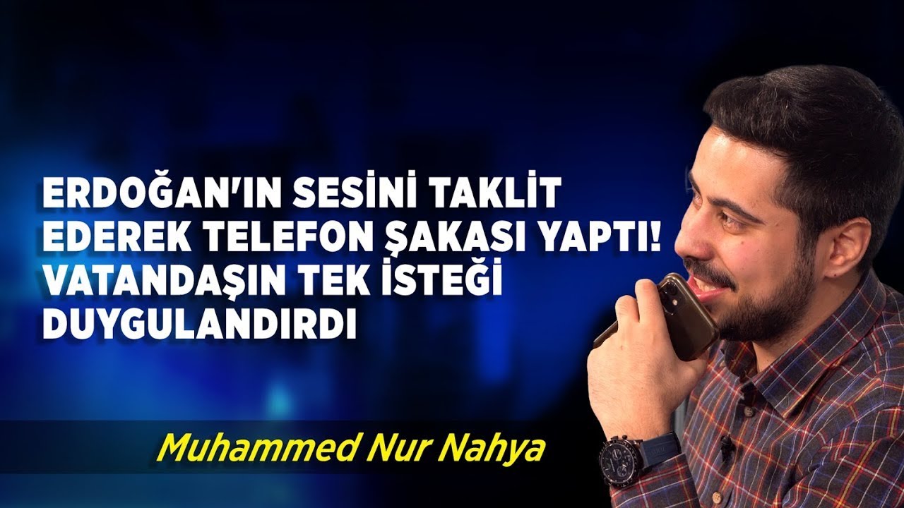 ⁣Cumhurbaşkanı Erdoğan'ın Sesini Taklit Ederek Telefon Şakası Yaptı | Muhammed Nur Nahya