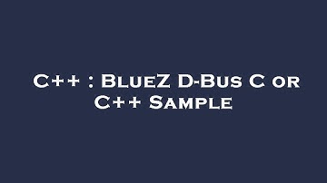 C++ : BlueZ D-Bus C or C++ Sample