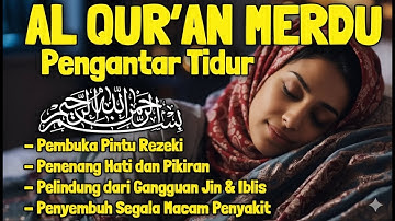 Bacaan Al Quran Pengantar Tidur Surat Al Mulk, Ayat Kursi, Ar Rahman Penenang Hati dan Pikiran Cemas