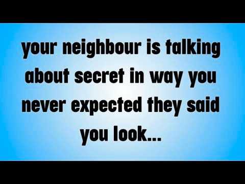 your neighbour is talking about secret in way you never expected they said you look...