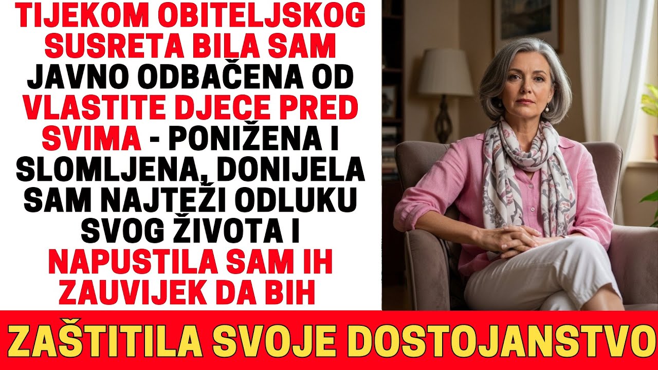 TIJEKOM OBITELJSKOG SUSRETA BILA SAM ODBAČENA OD DJECE, ZATO SAM IH NAPUSTILA