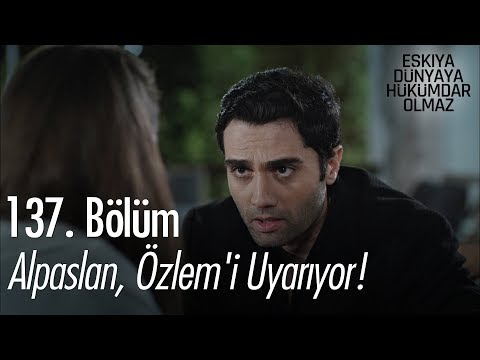 Alpaslan, Özlem'i uyarıyor! - Eşkıya Dünyaya Hükümdar Olmaz 137. Bölüm