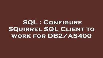 SQL : Configure SQuirrel SQL Client to work for DB2/AS400