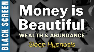 Sleep Hypnosis for Money Is Beautiful [Manifesting Wealth & Abundance] Black Screen